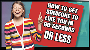 How to get someone to like you. How to get anyone to like you in 60 seconds or less
